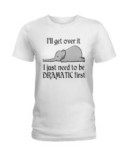 Elephant I'll Get Over It I Just Need To Be Shirt Ladies T-Shirt thumbnail