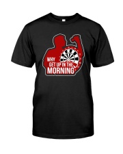 Why I Get Up In The Morning Shirt Premium Fit Mens Tee thumbnail
