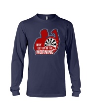 Why I Get Up In The Morning Shirt Long Sleeve Tee thumbnail