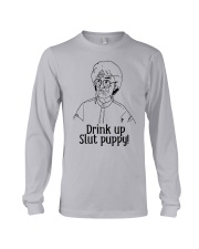 The Golden Girl Drink Up Slut Puppy Shirt Long Sleeve Tee thumbnail
