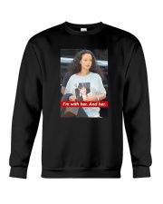 Hillary Clinton Rihanna I'm With Her And Her Shirt Crewneck Sweatshirt thumbnail