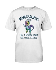 T Rex Mamasaurus Like A Normal Mama Cooler Shirt Classic T-Shirt front