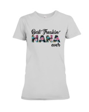 Flower Best Freakin' Nana Ever Shirt Premium Fit Ladies Tee thumbnail