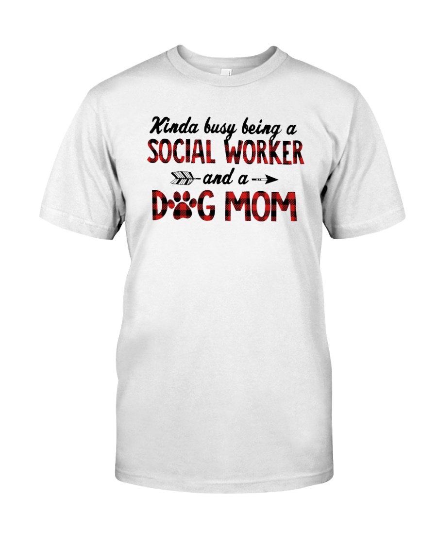 Kinda Busy Being A Social Worker Dog Mom Shirt Classic T-Shirt