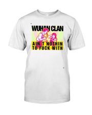 Wuhan Clan Ain't Nothin To Fuck With Shirt Classic T-Shirt front