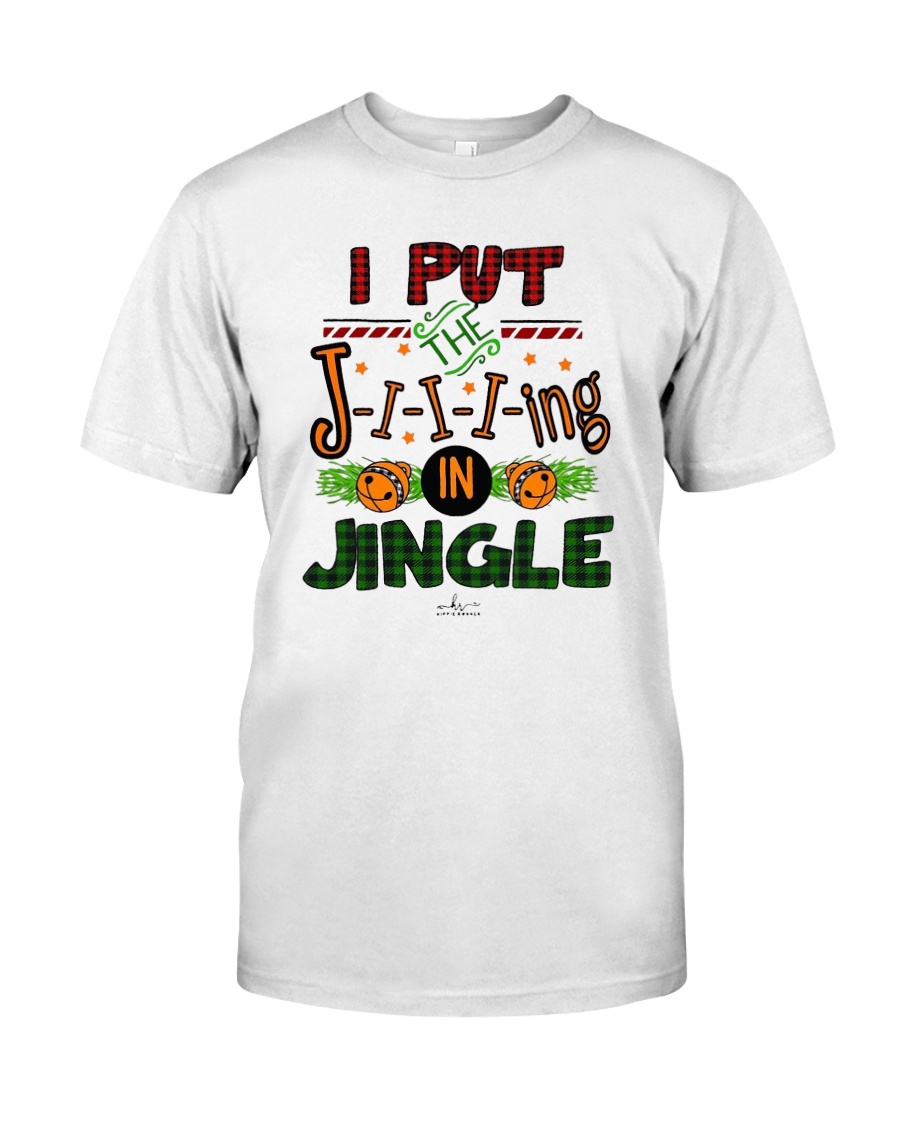 I Put Jiiiing In Jingle Shirt Classic T-Shirt