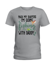 Pack My Diapers Im Going Fishing With Daddy Shirt Ladies T-Shirt thumbnail
