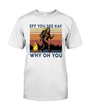 Vintage Bigfoot Eff You See Kay Why Oh You I Shirt Classic T-Shirt front