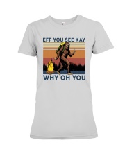Vintage Bigfoot Eff You See Kay Why Oh You I Shirt Premium Fit Ladies Tee thumbnail