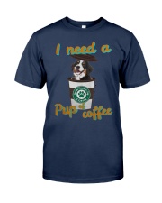 Bernese Mountain I Need A Pup Of Coffee Shirt Classic T-Shirt tile