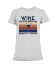 Vintage Wine Because Murder Is Wrong Shirt Premium Fit Ladies Tee thumbnail