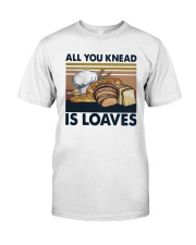 Vintage All You Knead Is Loaves Shirt Classic T-Shirt front