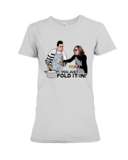You Just Fold It In Shirt Premium Fit Ladies Tee thumbnail