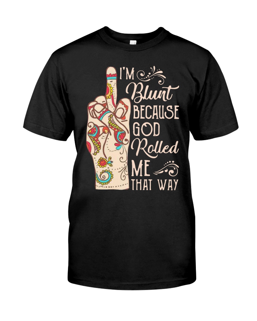 Hippie Fuck Im Blunt Because God Rolled Shirt Classic T-Shirt