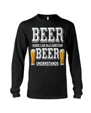 BEER DOESN'T ASK SILLY QUESTIONS BEER UNDERSTANDS Long Sleeve Tee tile