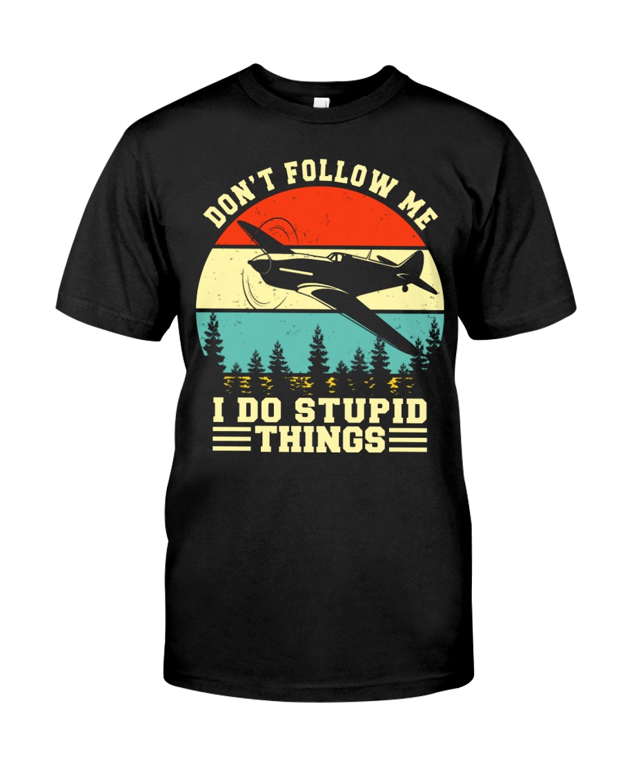 PILOT GIFTS - DON'T FOLLOW ME I DO STUPID THINGS Classic T-Shirt