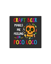 CRAFT BEER MAKES ME FEELING POCO LOCO Square Magnet tile