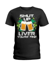 ST PATRICK'S DAY - SHUT UP LIVER YOU'RE FINE Ladies T-Shirt tile