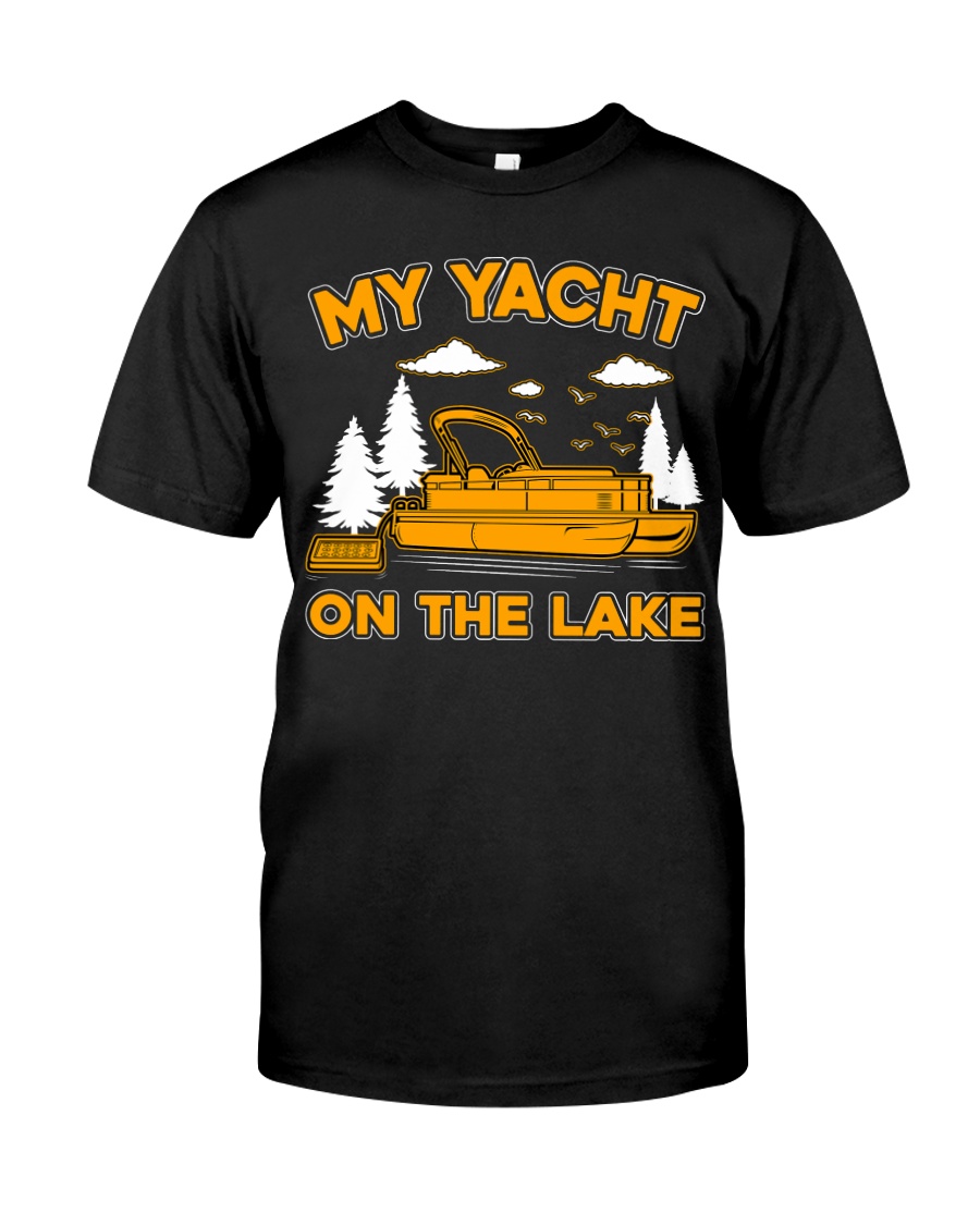 PONTOON BOAT GIFT - MY YACHT ON THE LAKE Classic T-Shirt