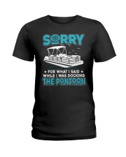 PONTOON BOAT GIFT - SORRY FOR WHAT I SAID Ladies T-Shirt thumbnail