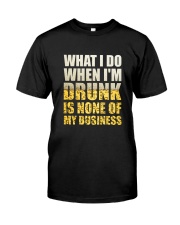 WHAT I DO WHEN I'M DRUNK IS NONE OF MY BUSINESS Premium Fit Mens Tee tile