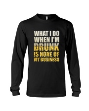 WHAT I DO WHEN I'M DRUNK IS NONE OF MY BUSINESS Long Sleeve Tee tile