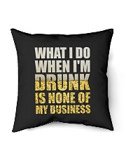 WHAT I DO WHEN I'M DRUNK IS NONE OF MY BUSINESS Indoor Pillow tile