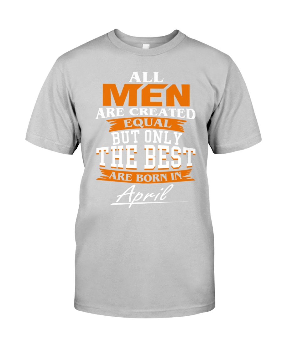 ONLY THE BEST ARE BORN IN APRIL Classic T-Shirt
