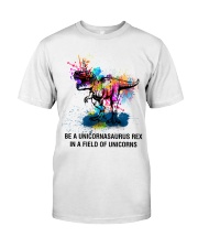 Be A Unicornasaurus Rex In A Field Of Unicorns Classic T-Shirt front