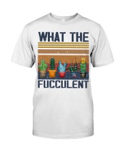 What The Fucculent Classic T-Shirt front