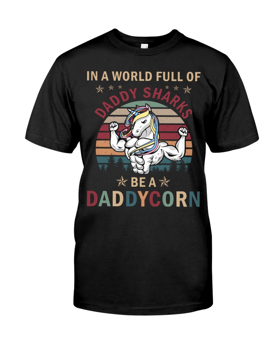 In a world full of Daddy Shark be a Daddycorn Classic T-Shirt