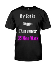 My God is bigger Than cancer 35 3 Mile Walk Classic T-Shirt front