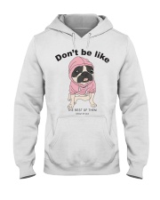 Pug Dog Don't Be Like Hooded Sweatshirt front