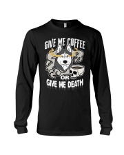 Coffee Give Me Coffee Or Give Me Death 8 Long Sleeve Tee tile