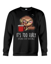 Sloth It's Too Early 1 Crewneck Sweatshirt tile
