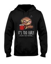 Sloth It's Too Early 1 Hooded Sweatshirt front