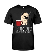 Pug Dog It's Too Early Classic T-Shirt tile