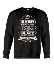 Coffee Drink Your Coffee Black In The Morning Crewneck Sweatshirt tile