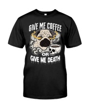 Coffee Give Me Coffee Or Give Me Death 6 Classic T-Shirt tile