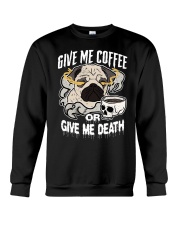 Coffee Give Me Coffee Or Give Me Death 6 Crewneck Sweatshirt tile