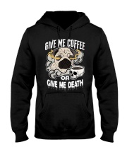 Coffee Give Me Coffee Or Give Me Death 6 Hooded Sweatshirt front