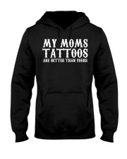 Tattoo My Moms Tattoos Are Better Than Yours Hooded Sweatshirt front