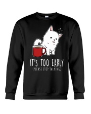 Samoyed Dog It's Too Early Crewneck Sweatshirt tile