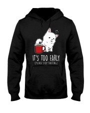 Samoyed Dog It's Too Early Hooded Sweatshirt front