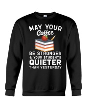 Teacher May Your Coffee Be Stronger Teacher Humor Crewneck Sweatshirt tile