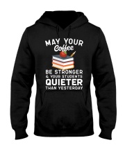 Teacher May Your Coffee Be Stronger Teacher Humor Hooded Sweatshirt front