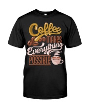 Coffee Makes Everything Possible 1 Classic T-Shirt tile