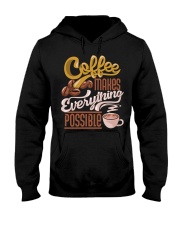Coffee Makes Everything Possible 1 Hooded Sweatshirt front