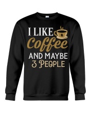 Coffee I Like Coffee And Maybe 3 People Crewneck Sweatshirt tile