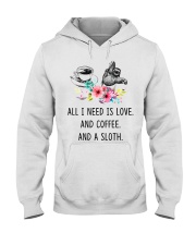 Coffee I Need Is Love And Coffee And A Sloth Hooded Sweatshirt front